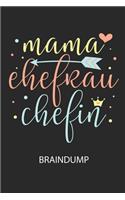 Mama Ehefrau Chefin - Braindump: Arbeitsbuch, um Gedanken und Ideen niederzuschreiben - für einen freien Kopf und neue Inspiration!