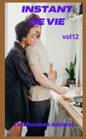 Instant de vie (vol 12): Confessions intime, confidence, histoires érotiques, sexe entre adultes, fantasme, journal intime