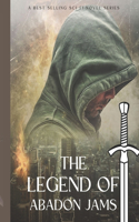 The legend of abadon Jams.: The prophecy, magic, history and epic story of Abadon rises.
