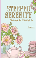 Steeped Serenity: Exploring the World of Tea