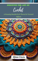 Discover the Art of Crochet: 15 Stunning Mandala Style Throws for Textured Afghans