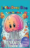 In The Deep Blue: Beautiful Sea Creatures and Cute Ocean Animals, Fish Coloring Book For Kids