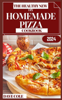 Healthy New DIY Homemade Pizza Cookbook