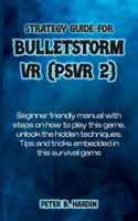 Strategy Guide for Bulletstorm VR (Psvr 2)