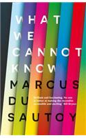 What We Cannot Know: Explorations at the Edge of Knowledge