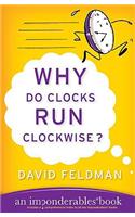 Why Do Clocks Run Clockwise?: Mysteries of Everyday Life Explained(2 Imponderables)