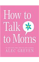 How to Talk to Moms