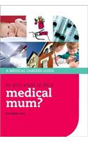 So you want to be a medical mum?