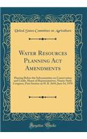 Water Resources Planning Act Amendments: Hearing Before the Subcommittee on Conservation and Credit, House of Representatives, Ninety-Sixth Congress, First Session on H. R. 2610, June 14, 1970 (Classic Reprint)