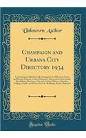 Champaign and Urbana City Directory 1934: Containing an Alphabetically Arranged List of Business Firms and Private Citizens, a Street Directory, Street and Avenue Guide, Rural Route Directory, City and County Officers, Churches, Colleges, Public an