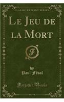 Le Jeu de la Mort (Classic Reprint)