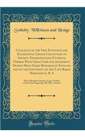 Catalogue of the Very Extensive and Exceedingly Choice Collection of Ancient Engravings and Etchings, Formed With Great Care and Judgement During Many Years' Research in England and on the Continent, by the Late Baron Marochetti, R. A: This Collect