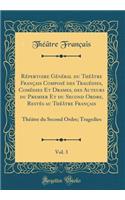 RÃ©pertoire GÃ©nÃ©ral Du ThÃ©Ã¢tre FranÃ§ais ComposÃ© Des TragÃ©dies, ComÃ©dies Et Drames, Des Auteurs Du Premier Et Du Second Ordre, RestÃ©s Au ThÃ©Ã¢tre FranÃ§ais, Vol. 3: ThÃ©Ã¢tre Du Second Ordre; Tragedies (Classic Reprint)