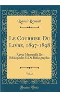 Le Courrier Du Livre, 1897-1898, Vol. 2: Revue Mensuelle de Bibliophilie Et de Bibliographie (Classic Reprint)