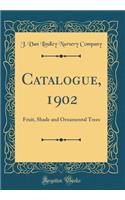 Catalogue, 1902: Fruit, Shade and Ornamental Trees (Classic Reprint)