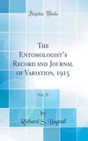 The Entomologist's Record and Journal of Variation, 1915, Vol. 27 (Classic Reprint)