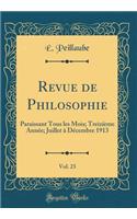 Revue de Philosophie, Vol. 23: Paraissant Tous Les Mois; Treiziï¿½me Annï¿½e; Juillet ï¿½ Dï¿½cembre 1913 (Classic Reprint)