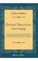 Davids' Practical Letterer: Instructions in Commercial Lettering with Brush or Pen; Complete Details of Show-Card Work; Practical Hints on Photo-Engraving and Designing (Classic Reprint)