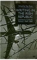 Writing in the Irish Republic: Literature, Culture, Politics, 1949-99