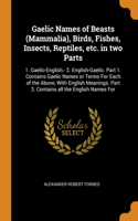 Gaelic Names of Beasts (Mammalia), Birds, Fishes, Insects, Reptiles, etc. in two Parts
