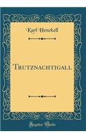 Trutznachtigall (Classic Reprint)