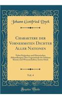 Charaktere Der Vornehmsten Dichter Aller Nationen, Vol. 4: Nebst Kritischen Und Historischen Abhandlungen Über Gegenstände Der Schönen Künste Und Wissenschaften; Erstes Stück (Classic Reprint)