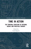 Time in Action: The Temporal Structure of Rational Agency and Practical Thought(Routledge Studies in Contemporary Philosophy)