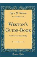 Weston's Guide-Book: And Souvenir of Cambridge (Classic Reprint)