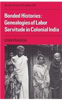 Bonded Histories: Genealogies of Labor Servitude in Colonial India(Series Number 44 Cambridge South Asian Studies)