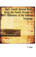 Ahn's Fourth German Book: Being the Fourth Division of Ahn's Rudiments of the German Language (Large Print Edition)