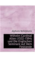 Wilhelm Cardinal Allen (1532-1594) Und Die Englischen Seminare Auf Dem Festlande