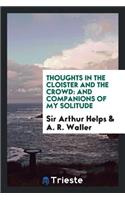 Thoughts in the Cloister and the Crowd: And Companions of My Solitude: And Companions of My Solitude