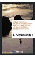 Legal Tender. a Study in English and American Monetary History; Second Series, Volume VII