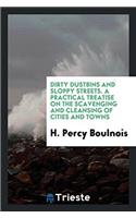 Dirty Dustbins and Sloppy Streets. A Practical Treatise on the Scavenging and Cleansing of Cities and Towns