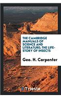 The Cambridge Manuals of Science and Literature; The Life-Story of Insects