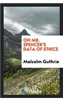 ON MR. SPENCER'S DATA OF ETHICS