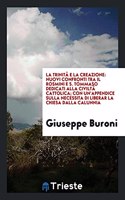 La Trinitã E La Creazione: Nuovi Confronti Tra Il Rosmini E S. Tommaso Dedicati Alla Civiltã Cattolica; Con Un'appendice Sulla Necessita Di Liberar La Chiesa Dalla Calunnia