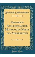 Friedrich Schleiermacher Monologen Nebst Den Vorarbeiten (Classic Reprint)