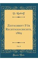 Zeitschrift Für Rechtsgeschichte, 1869, Vol. 8 (Classic Reprint)