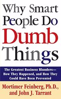 Why Smart People Do Dumb Things