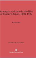 Yamagata Aritomo in the Rise of Modern Japan, 1838-1922