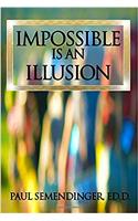 Impossible is an Illusion