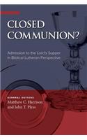 Closed Communion? Admission to the Lord's Supper in Biblical Lutheran Perspective