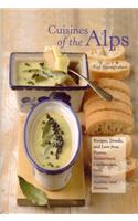 Cuisines of the Alps: Recipes, Drinks, and Lore from France, Switzerland, Liechtenstein, Italy, Germany, Austria, and Slovenia
