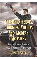 Tarnished Heroes, Charming Villains, and Modern Monsters