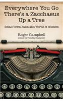 Everywhere You Go There's a Zacchaeus Up a Tree – Small–Town Faith and Words of Wisdom from Roger Campbell's Newspaper Columns
