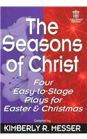 The Seasons of Christ: Four Easy-To-Stage Plays for Easter and Christmas