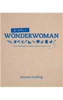 Simply Wonderwoman: A survival guide for women with too much to do