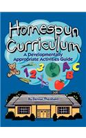 Homespun Curriculum: A Developmentally Appropriate Activities Guide