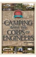 Camping with the Corps of Engineers: The Complete Guide to Campgrounds Built and Operated by the U.S. Army Corps of Engineers